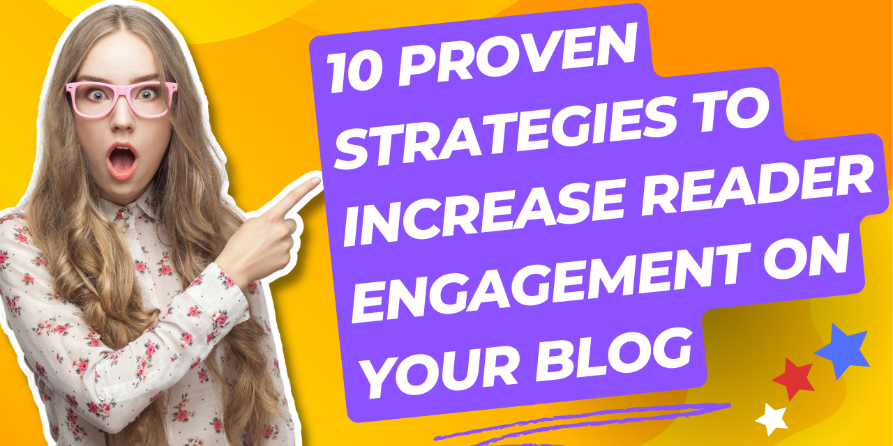 10 Proven Strategies to Increase Reader Engagement on Your Blog