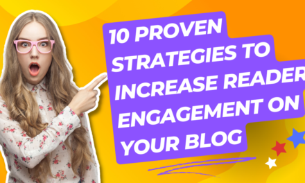 10 Proven Strategies to Increase Reader Engagement on Your Blog