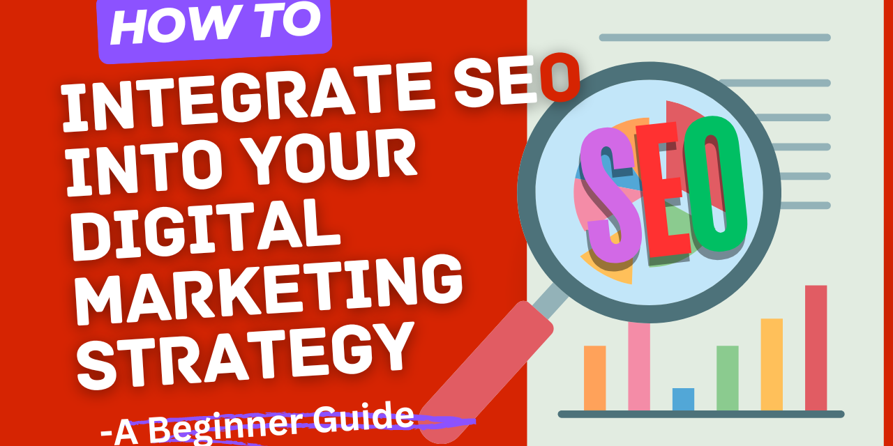 How to Integrate SEO into Your Digital Marketing Strategy: A Beginner Guide