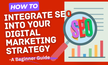 How to Integrate SEO into Your Digital Marketing Strategy: A Beginner Guide