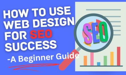 How to Use Web Design for SEO Success: A Beginner Guide