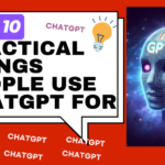 Top 10 Practical and common uses of ChatGPT