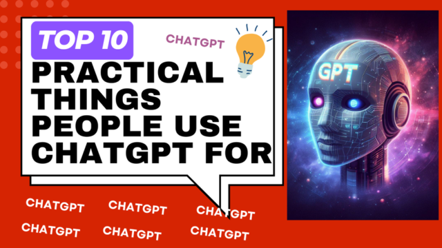 Top 10 Practical and common uses of ChatGPT